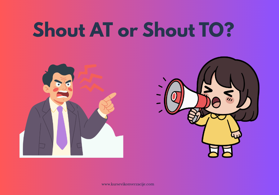Matching: Shout AT or Shout TO? (intermediate)